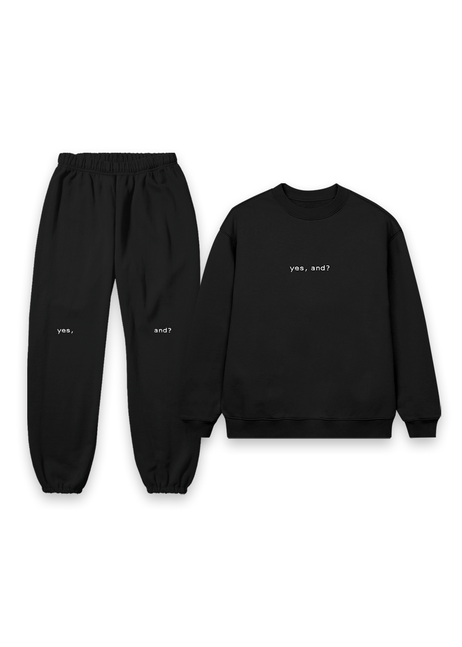 yes, and? crewneck + sweatpants