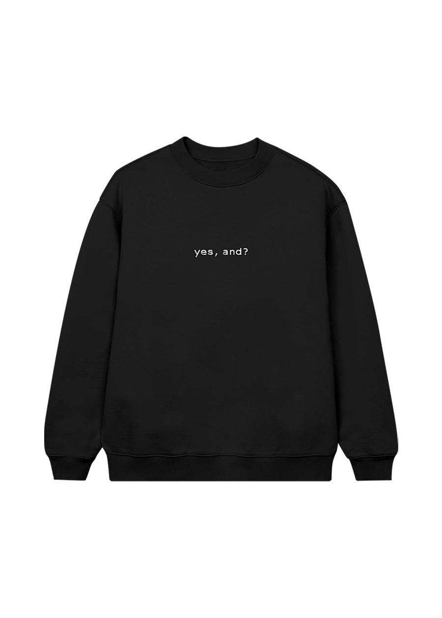 yes, and? crewneck